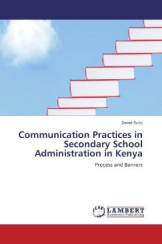 Buch Communication Practices in Secondary School Administration in Kenya David Ruto