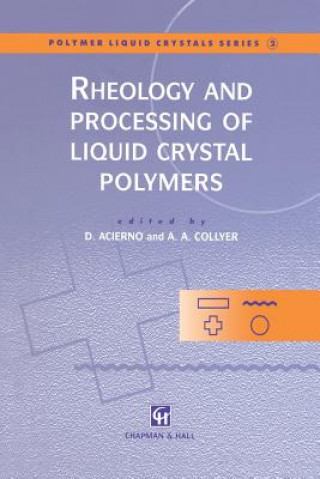 Kniha Rheology and Processing of Liquid Crystal Polymers Domenico Acierno