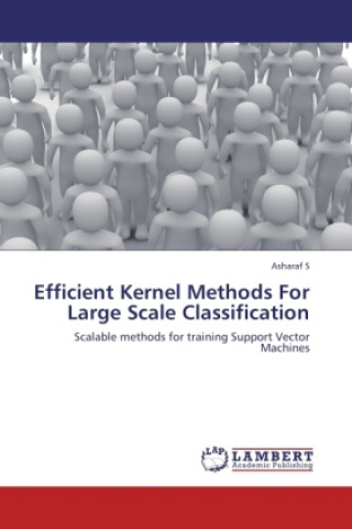 Książka Efficient Kernel Methods For Large Scale Classification Asharaf S