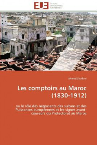 Buch Les Comptoirs Au Maroc (1830-1912) Ahmed Saadani