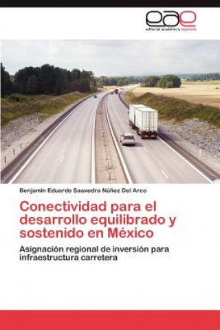 Könyv Conectividad Para El Desarrollo Equilibrado y Sostenido En Mexico Benjam N Edu Saavedra N Ez Del Arco