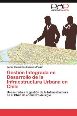 Kniha Gestion Integrada en Desarrollo de la Infraestructura Urbana en Chile Carlos Maximiliano Saavedra Pulgar