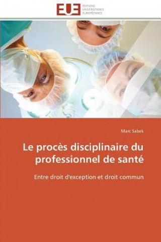 Kniha Le Proc s Disciplinaire Du Professionnel de Sant Marc Sabek