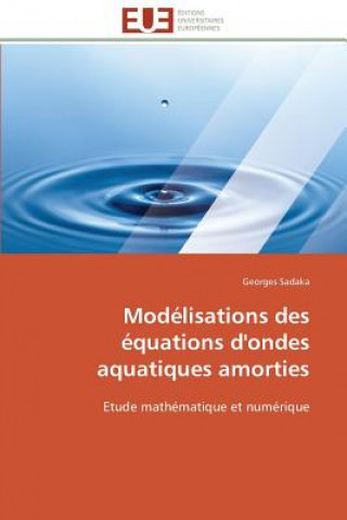 Książka Mod lisations Des  quations d'Ondes Aquatiques Amorties Georges Sadaka