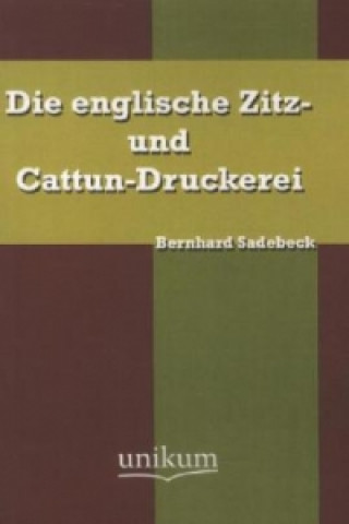 Kniha Die englische Zitz- und Cattun-Druckerei Bernhard Sadebeck