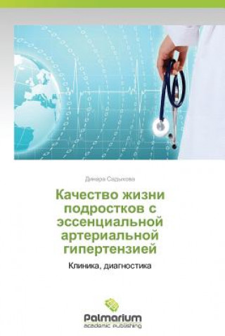 Kniha Kachestvo Zhizni Podrostkov S Essentsial'noy Arterial'noy Gipertenziey Dinara Sadykova