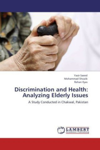 Könyv Discrimination and Health: Analyzing Elderly Issues Yasir Saeed