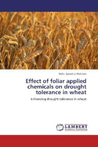 Książka Effect of foliar applied chemicals on drought tolerance in wheat Hafiz Saeed-ur-Rehman
