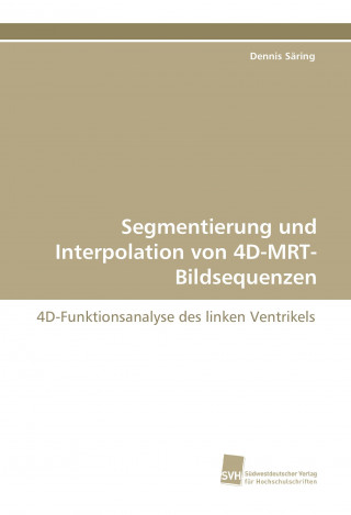 Könyv Segmentierung und Interpolation von 4D-MRT-Bildsequenzen Dennis Säring