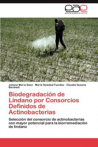 Книга Biodegradacion de Lindano por Consorcios Definidos de Actinobacterias Saez Juliana Maria