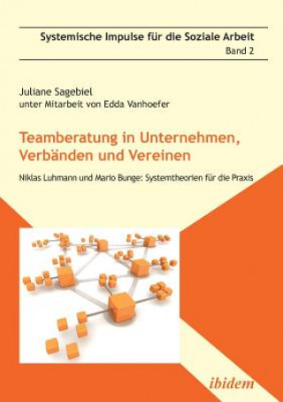 Książka Teamberatung in Unternehmen, Verb nden und Vereinen. Niklas Luhmann und Mario Bunge Juliane Sagebiel