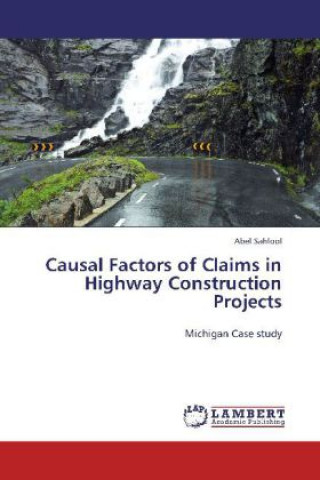 Könyv Causal Factors of Claims in Highway Construction Projects Abel Sahlool