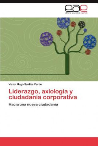 Kniha Liderazgo, Axiologia y Ciudadania Corporativa Victor Hugo Saidiza Pardo