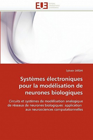 Kniha Syst mes  lectroniques Pour La Mod lisation de Neurones Biologiques Sylvain Saighi