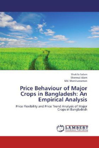 Buch Price Behaviour of Major Crops in Bangladesh: An Empirical Analysis Shakila Salam