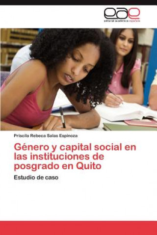 Книга Genero y Capital Social En Las Instituciones de Posgrado En Quito Priscila Rebeca Salas Espinoza