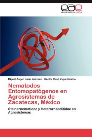 Buch Nematodos Entomopatogenos En Agrosistemas de Zacatecas, Mexico Miguel Ángel Salas Luévano