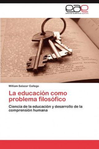 Kniha educacion como problema filosofico William Salazar Gallego