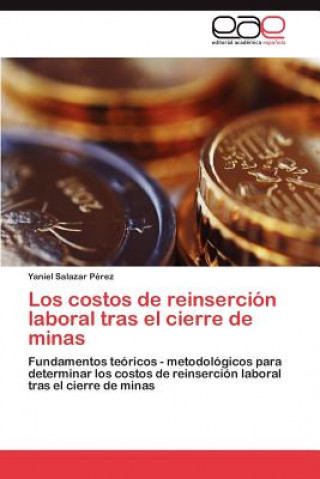 Kniha costos de reinsercion laboral tras el cierre de minas Yaniel Salazar Pérez
