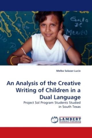 Carte An Analysis of the Creative Writing of Children in a Dual Language Melba Salazar-Lucio