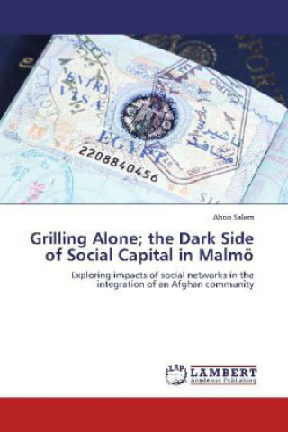 Livre Grilling Alone; the Dark Side of Social Capital in Malmö Ahoo Salem