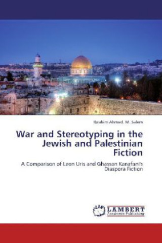 Könyv War and Stereotyping in the Jewish and Palestinian Fiction Ibrahim Ahmed. M. Salem