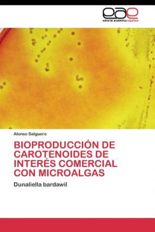 Knjiga Bioproduccion de Carotenoides de Interes Comercial Con Microalgas Alonso Salguero