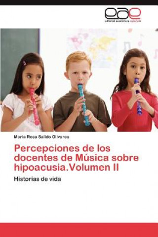 Carte Percepciones de los docentes de Musica sobre hipoacusia.Volumen II María Rosa Salido Olivares