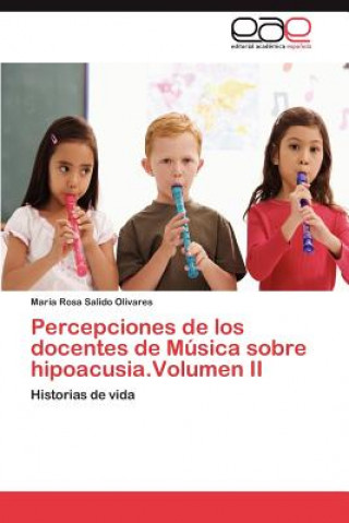 Kniha Percepciones de los docentes de Musica sobre hipoacusia.Volumen II María Rosa Salido Olivares