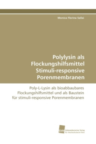 Könyv Polylysin als Flockungshilfsmittel Stimuli-responsive Porenmembranen Monica Florina Sallai