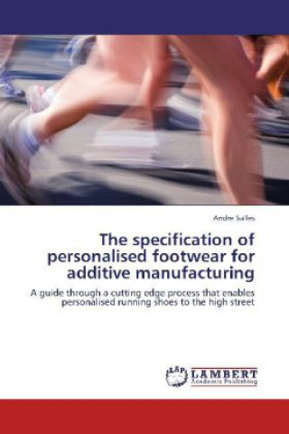 Buch The specification of personalised footwear for additive manufacturing Andre Salles