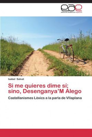 Libro Si me quieres dime si; sino, Desenganya'M Alego Isabel Salvat