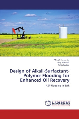 Buch Design of Alkali-Surfactant-Polymer Flooding for Enhanced Oil Recovery Abhijit Samanta