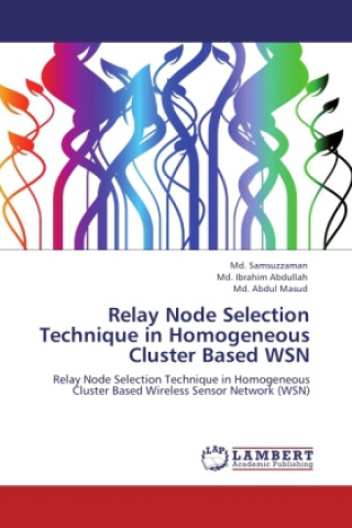 Buch Relay Node Selection Technique in Homogeneous Cluster Based WSN Md. Samsuzzaman