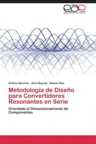 Книга Metodologia de Diseno Para Convertidores Resonantes En Serie Andrés Sánchez