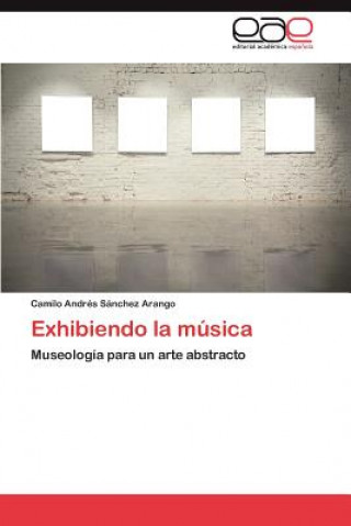 Kniha Exhibiendo La Musica Camilo Andr S Nchez Arango