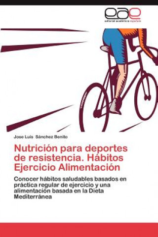 Kniha Nutricion Para Deportes de Resistencia. Habitos Ejercicio Alimentacion Jose Luis Sánchez Benito