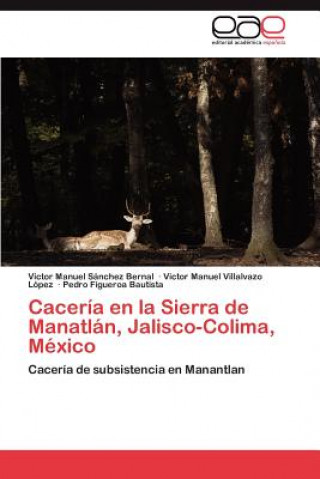 Book Caceria En La Sierra de Manatlan, Jalisco-Colima, Mexico Victor Manuel Sánchez Bernal