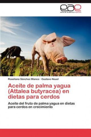 Carte Aceite de Palma Yagua (Attalea Butyracea) En Dietas Para Cerdos Roseliano Sánchez Blanco