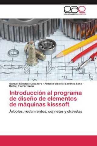 Knjiga Introduccion al programa de diseno de elementos de maquinas kisssoft Samuel Sánchez Caballero