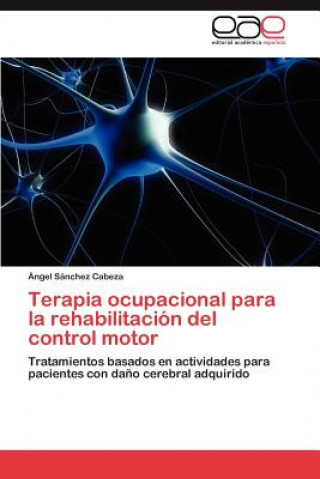 Książka Terapia ocupacional para la rehabilitacion del control motor Ángel Sánchez Cabeza