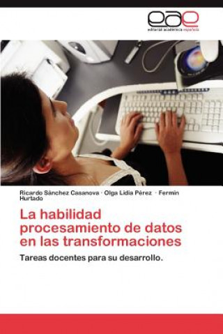 Книга Habilidad Procesamiento de Datos En Las Transformaciones Ricardo Sánchez Casanova