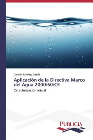 Kniha Aplicacion de la Directiva Marco del Agua 2000/60/CE Damián Sánchez García