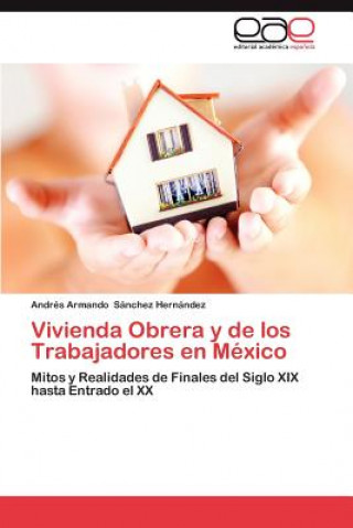 Book Vivienda Obrera y de Los Trabajadores En Mexico Andrés Armando Sánchez Hernández