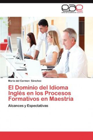 Livre Dominio del Idioma Ingles En Los Procesos Formativos En Maestria María del Carmen Sánchez