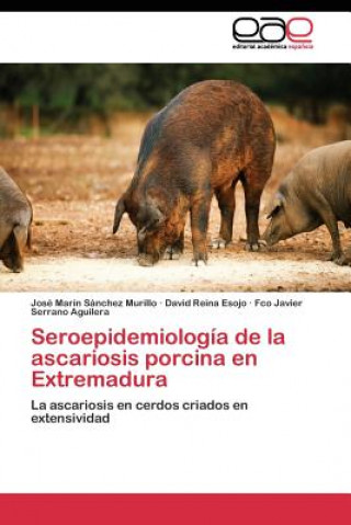 Книга Seroepidemiologia de la ascariosis porcina en Extremadura José Marín Sánchez Murillo