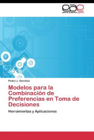 Książka Modelos para la Combinacion de Preferencias en Toma de Decisiones Pedro J. Sanchez