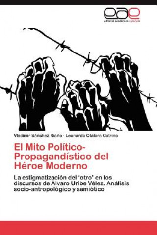 Könyv Mito Politico-Propagandistico del Heroe Moderno Sanchez Riano Vladimir