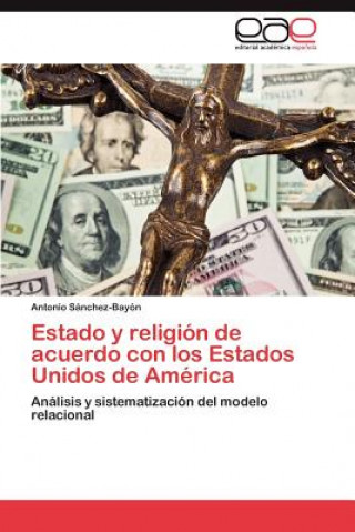 Könyv Estado y Religion de Acuerdo Con Los Estados Unidos de America Antonio Sánchez-Bayón