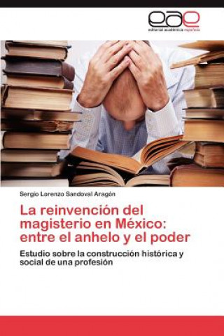 Kniha reinvencion del magisterio en Mexico Sergio Lorenzo Sandoval Aragón